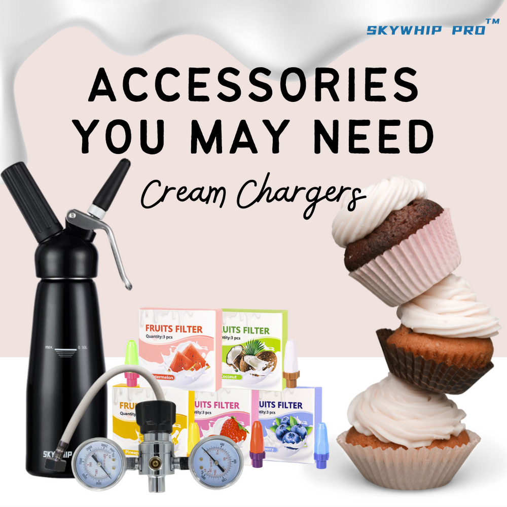 CREAM CHARGER ACCESSORIES YOU MAY NEED