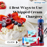 4 Best Ways to Use Whipped Cream Chargers